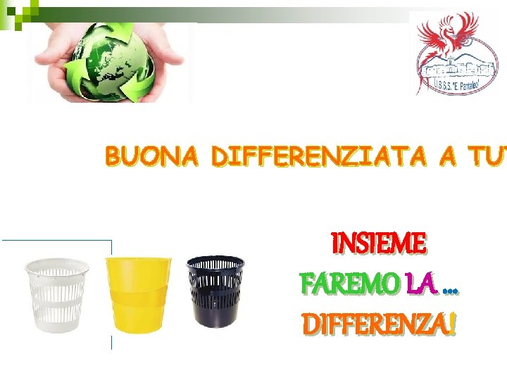 BUONA DIFFERENZIATA A TUT INSIEME FAREMO LA … DIFFERENZA! 