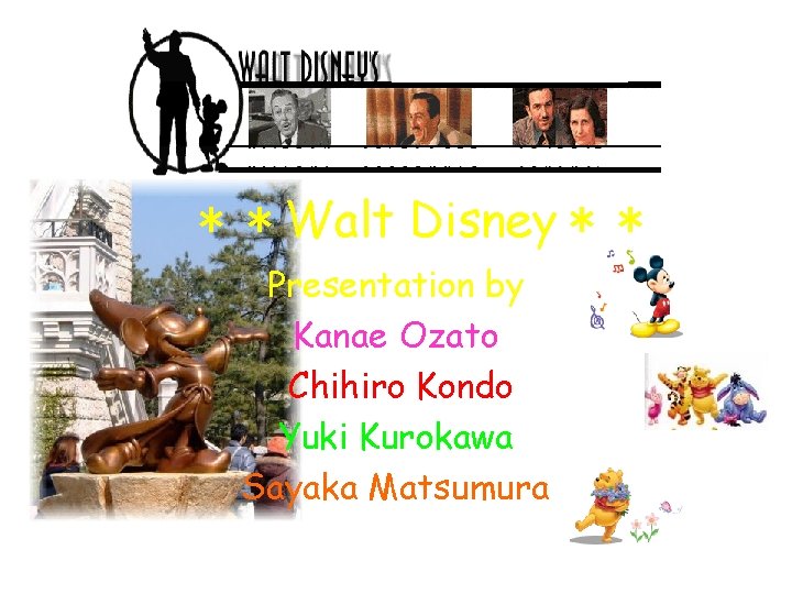 ＊＊Walt Disney＊＊ Presentation by Kanae Ozato Chihiro Kondo Yuki Kurokawa Sayaka Matsumura 