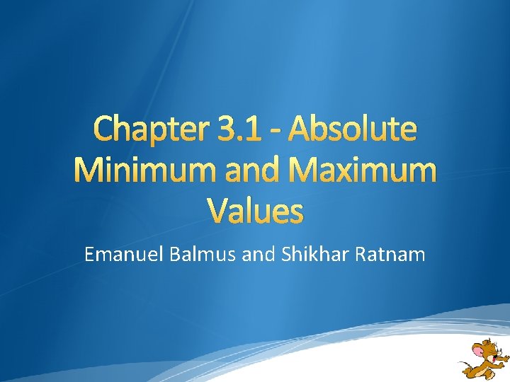 Chapter 3. 1 - Absolute Minimum and Maximum Values Emanuel Balmus and Shikhar Ratnam