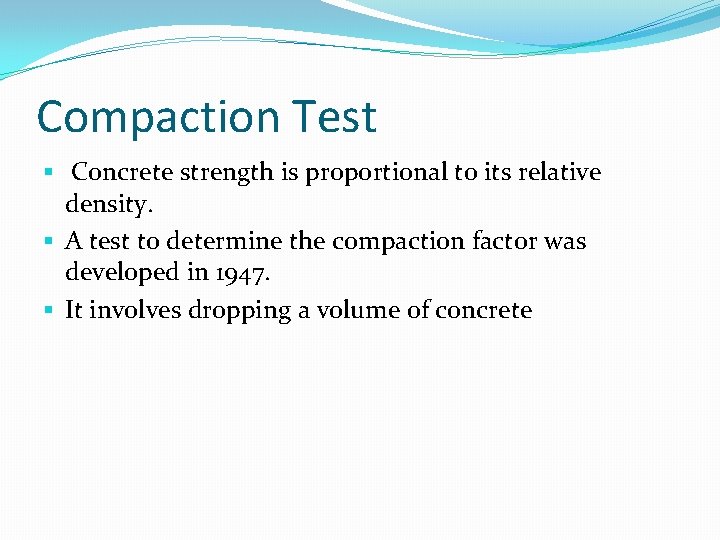 Compaction Test § Concrete strength is proportional to its relative density. § A test