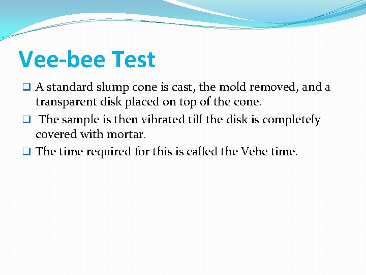 Vee-bee Test q A standard slump cone is cast, the mold removed, and a