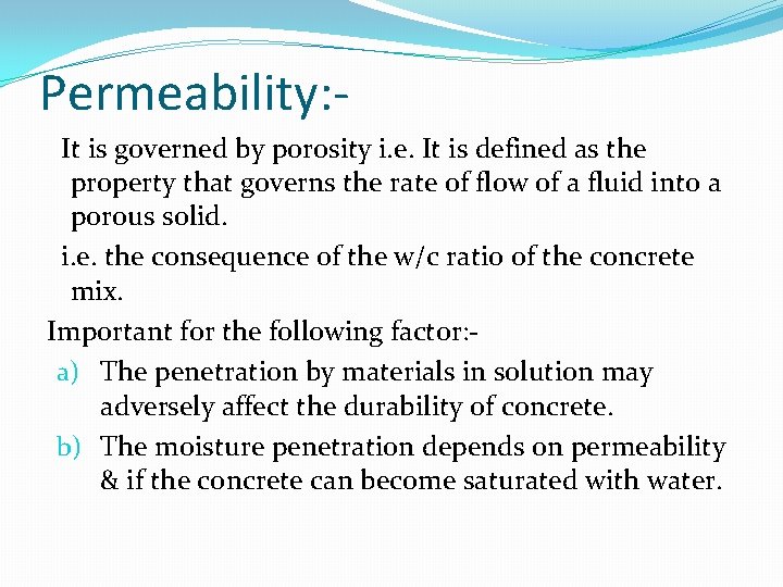 Permeability: It is governed by porosity i. e. It is defined as the property