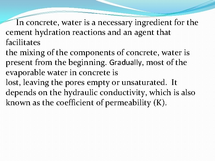 In concrete, water is a necessary ingredient for the cement hydration reactions and an