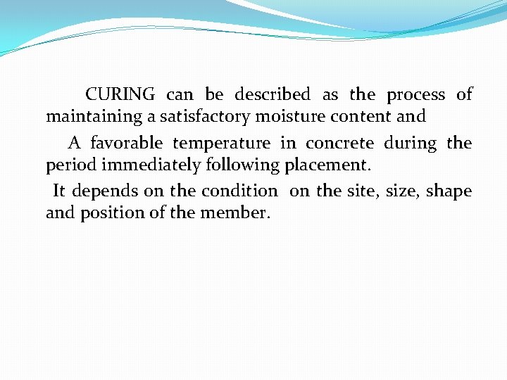 CURING can be described as the process of maintaining a satisfactory moisture content and