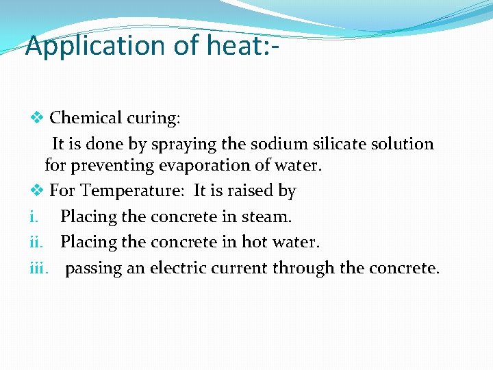 Application of heat: v Chemical curing: It is done by spraying the sodium silicate