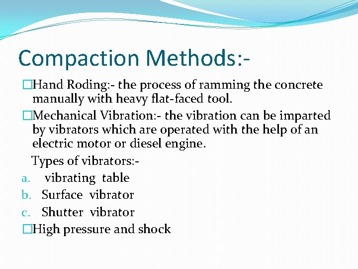 Compaction Methods: �Hand Roding: - the process of ramming the concrete manually with heavy