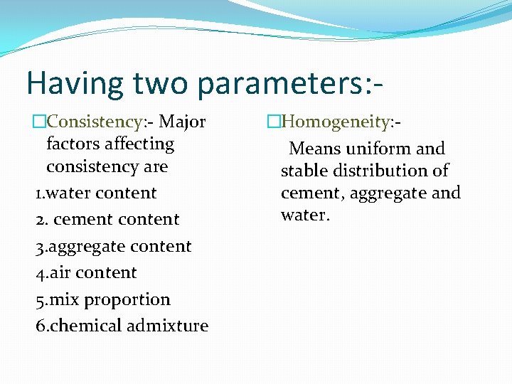 Having two parameters: �Consistency: - Major factors affecting consistency are 1. water content 2.