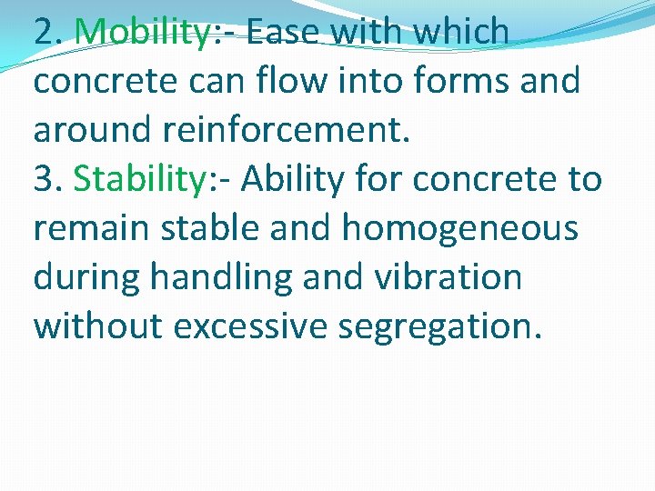 2. Mobility: - Ease with which concrete can flow into forms and around reinforcement.