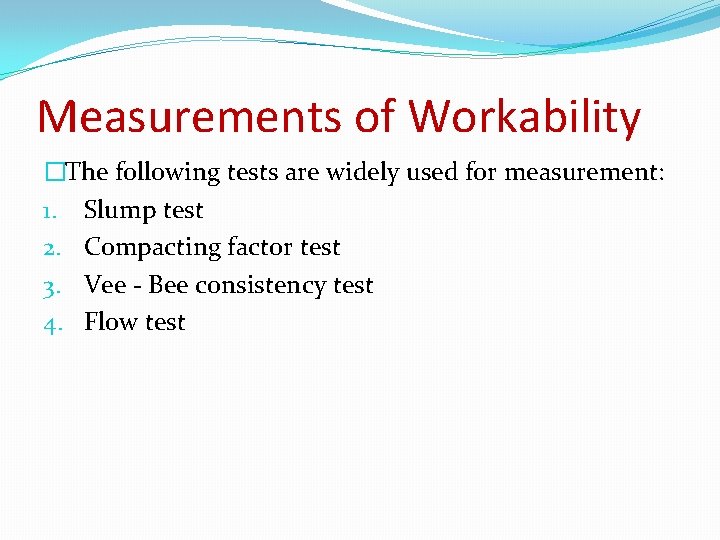 Measurements of Workability �The following tests are widely used for measurement: 1. Slump test