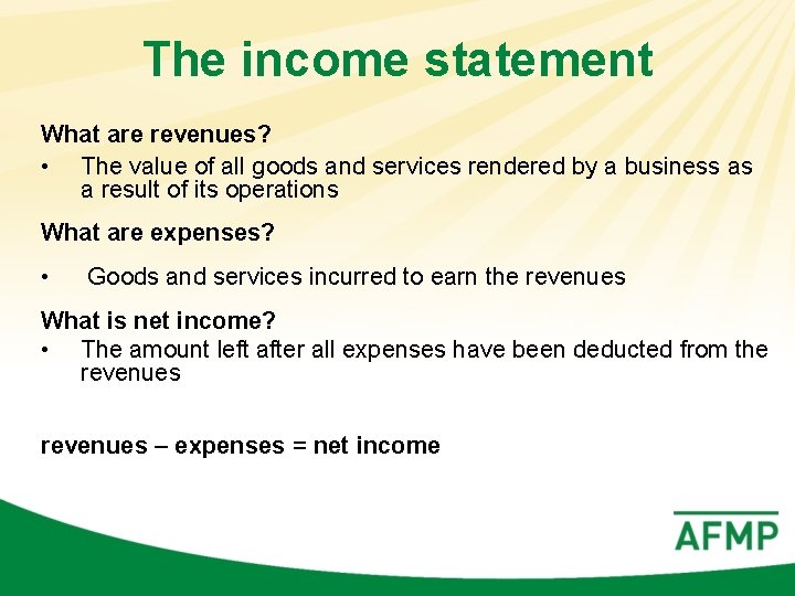 The income statement What are revenues? • The value of all goods and services