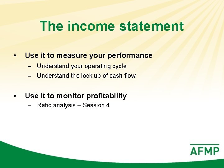 The income statement • Use it to measure your performance – Understand your operating