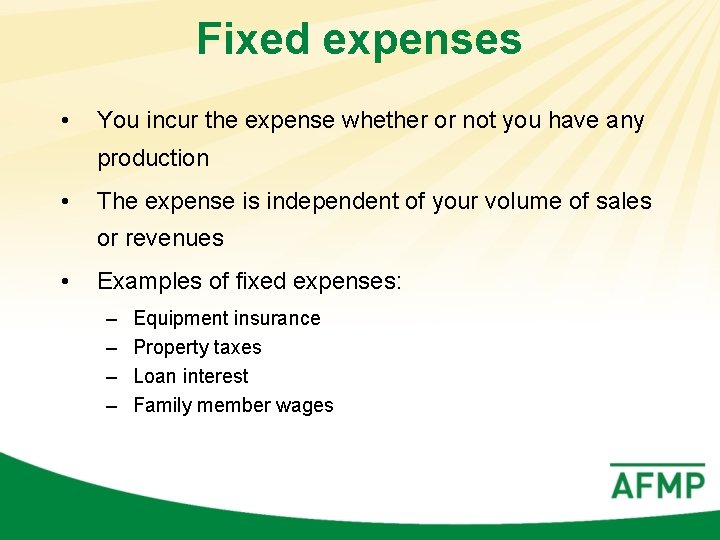 Fixed expenses • You incur the expense whether or not you have any production