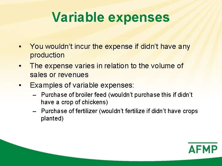 Variable expenses • • • You wouldn’t incur the expense if didn’t have any