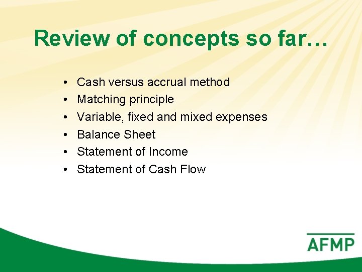 Review of concepts so far… • • • Cash versus accrual method Matching principle