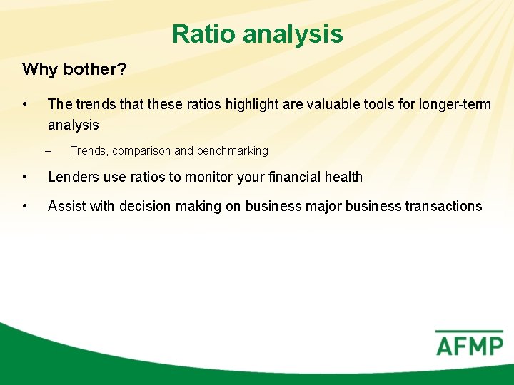 Ratio analysis Why bother? • The trends that these ratios highlight are valuable tools