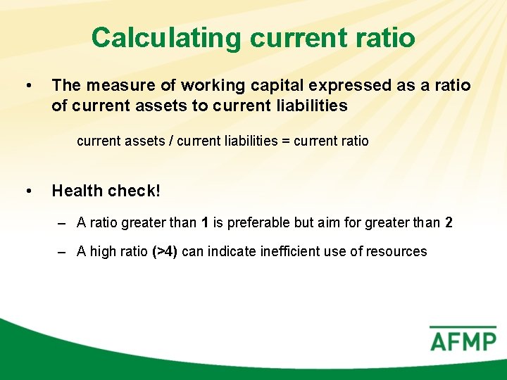 Calculating current ratio • The measure of working capital expressed as a ratio of