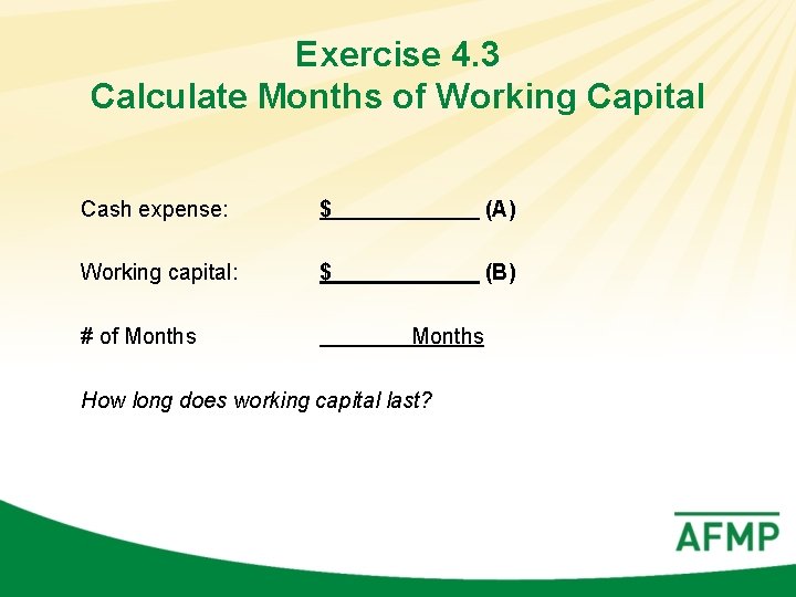 Exercise 4. 3 Calculate Months of Working Capital Cash expense: $ (A) Working capital: