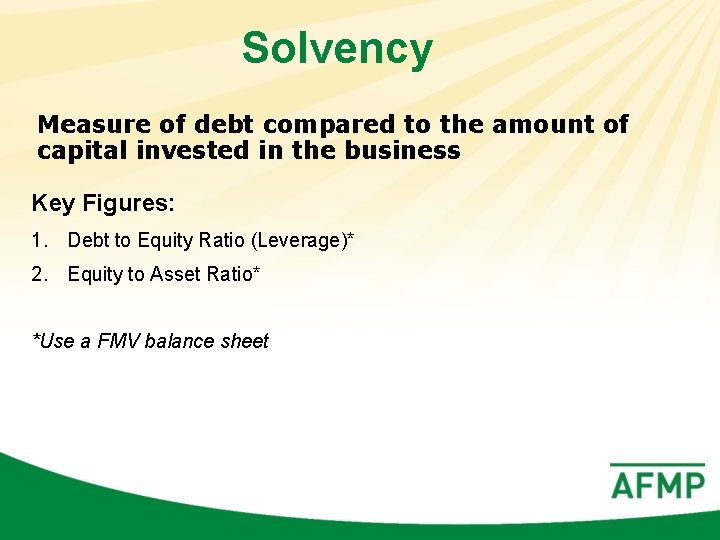 Solvency Measure of debt compared to the amount of capital invested in the business