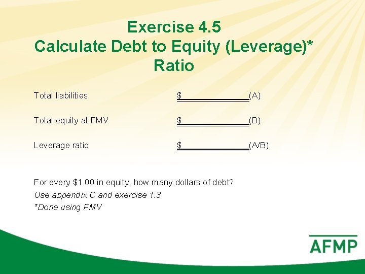 Exercise 4. 5 Calculate Debt to Equity (Leverage)* Ratio Total liabilities $ (A) Total