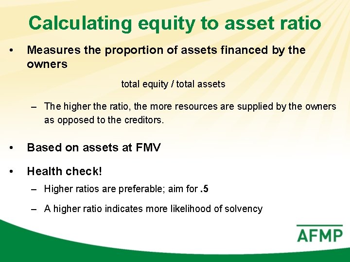 Calculating equity to asset ratio • Measures the proportion of assets financed by the