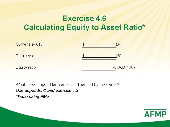 Exercise 4. 6 Calculating Equity to Asset Ratio* Owner’s equity $ (A) Total assets