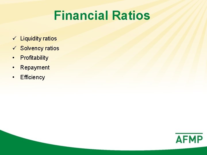 Financial Ratios ü Liquidity ratios ü Solvency ratios • Profitability • Repayment • Efficiency