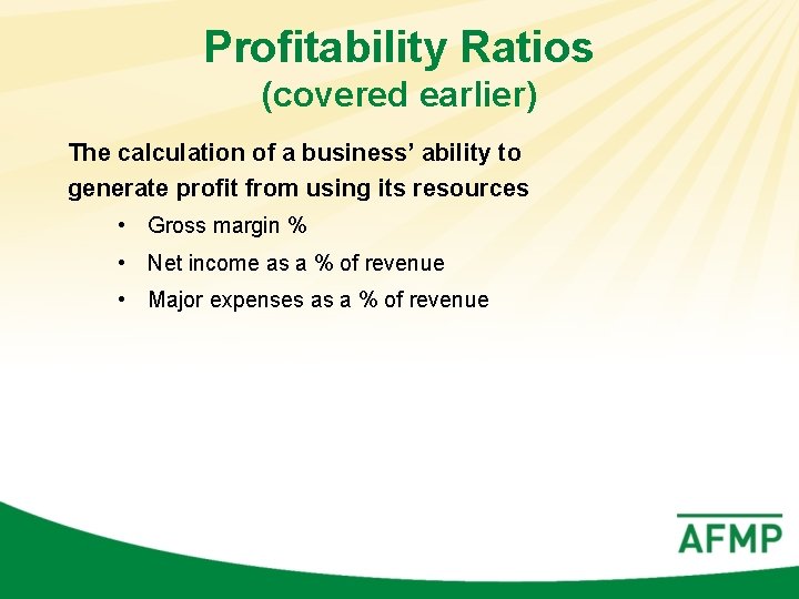 Profitability Ratios (covered earlier) The calculation of a business’ ability to generate profit from