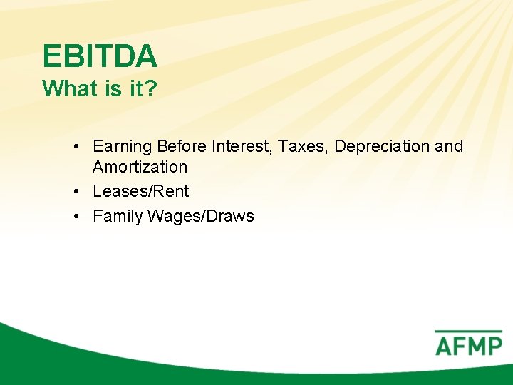 EBITDA What is it? • Earning Before Interest, Taxes, Depreciation and Amortization • Leases/Rent