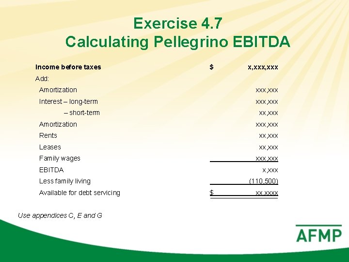Exercise 4. 7 Calculating Pellegrino EBITDA Income before taxes $ x, xxx Add: Amortization