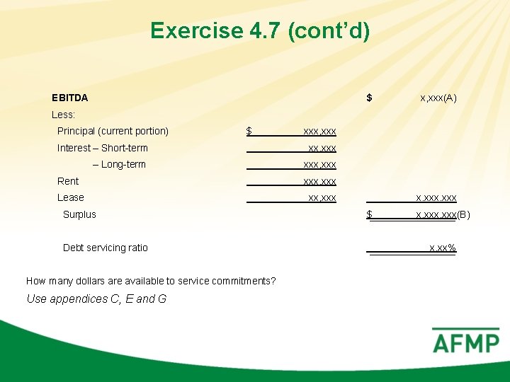 Exercise 4. 7 (cont’d) EBITDA $ x, xxx(A) Less: Principal (current portion) $ xxx,