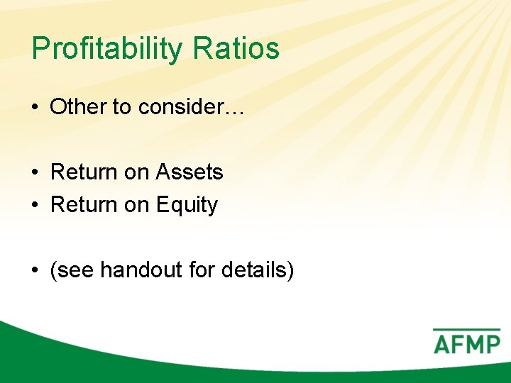 Profitability Ratios • Other to consider… • Return on Assets • Return on Equity