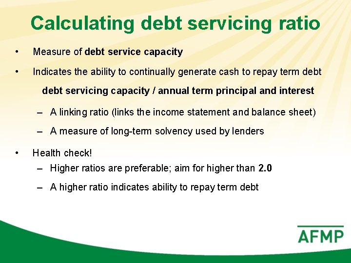 Calculating debt servicing ratio • Measure of debt service capacity • Indicates the ability