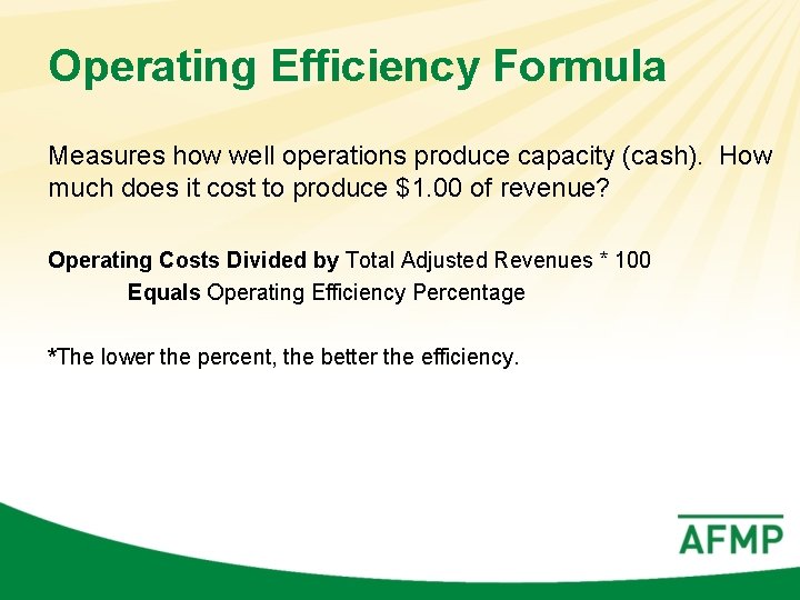 Operating Efficiency Formula Measures how well operations produce capacity (cash). How much does it