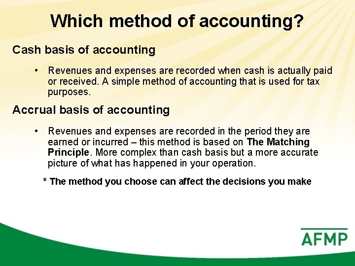 Which method of accounting? Cash basis of accounting • Revenues and expenses are recorded