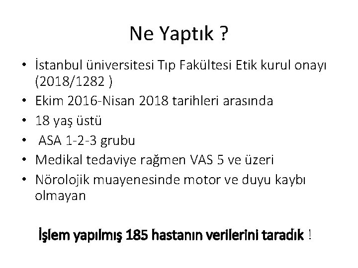 Ne Yaptık ? • İstanbul üniversitesi Tıp Fakültesi Etik kurul onayı (2018/1282 ) •