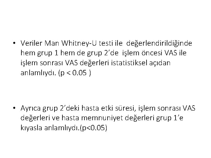  • Veriler Man Whitney-U testi ile değerlendirildiğinde hem grup 1 hem de grup