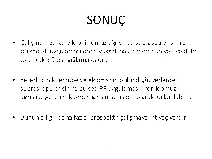 SONUÇ • Çalışmamıza göre kronik omuz ağrısında supraspuler sinire pulsed RF uygulaması daha yüksek