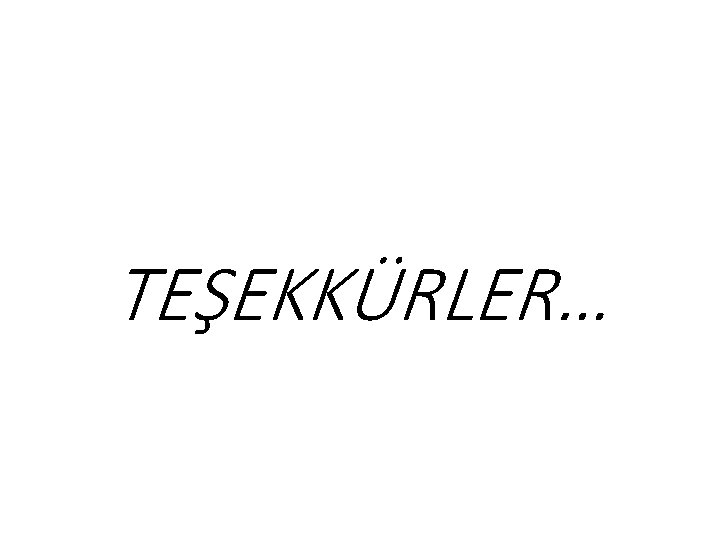 TEŞEKKÜRLER… 