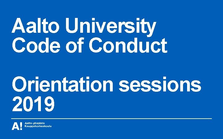 Aalto University Code of Conduct Orientation sessions 2019 