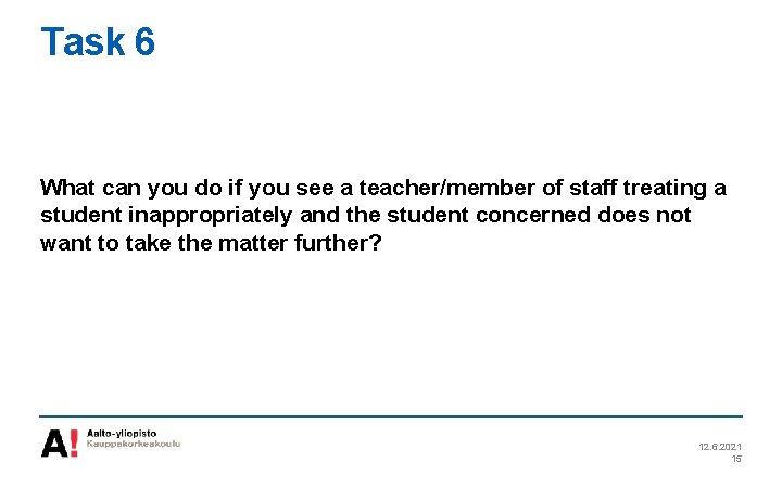 Task 6 What can you do if you see a teacher/member of staff treating
