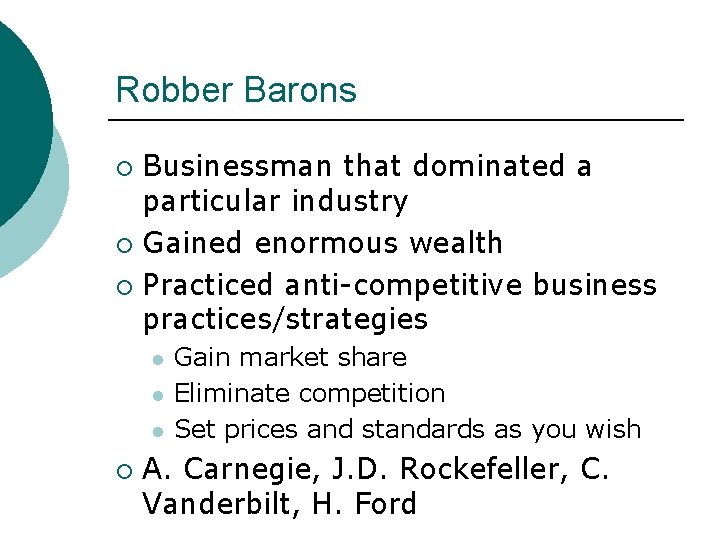 Robber Barons Businessman that dominated a particular industry ¡ Gained enormous wealth ¡ Practiced