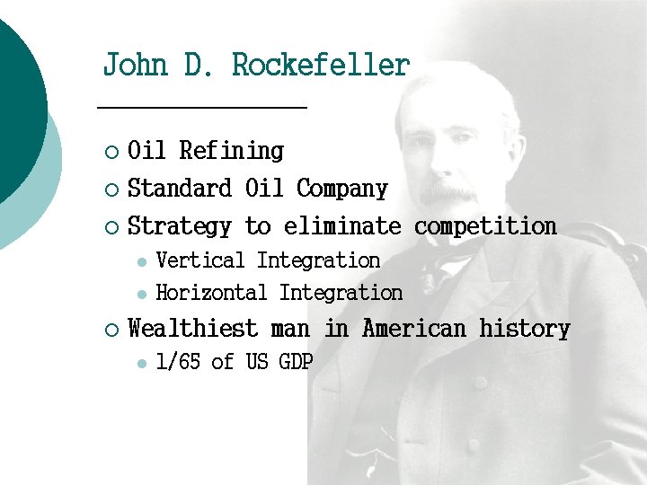 John D. Rockefeller Oil Refining ¡ Standard Oil Company ¡ Strategy to eliminate competition