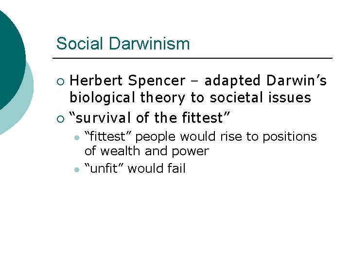 Social Darwinism Herbert Spencer – adapted Darwin’s biological theory to societal issues ¡ “survival