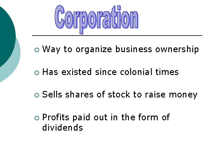 ¡ Way to organize business ownership ¡ Has existed since colonial times ¡ Sells