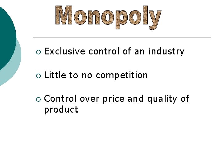 ¡ Exclusive control of an industry ¡ Little to no competition ¡ Control over