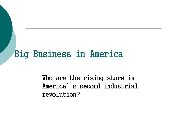 Big Business in America Who are the rising stars in America’s second industrial revolution?