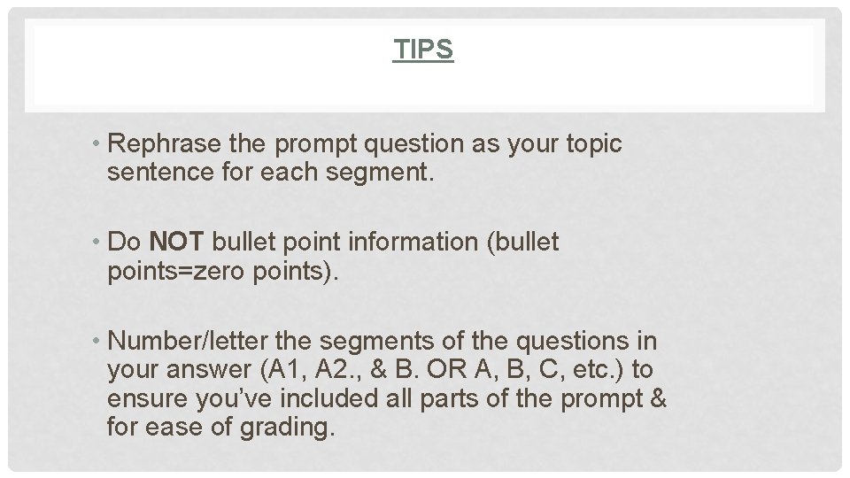 TIPS • Rephrase the prompt question as your topic sentence for each segment. • TIPS • Rephrase the prompt question as your topic sentence for each segment. •