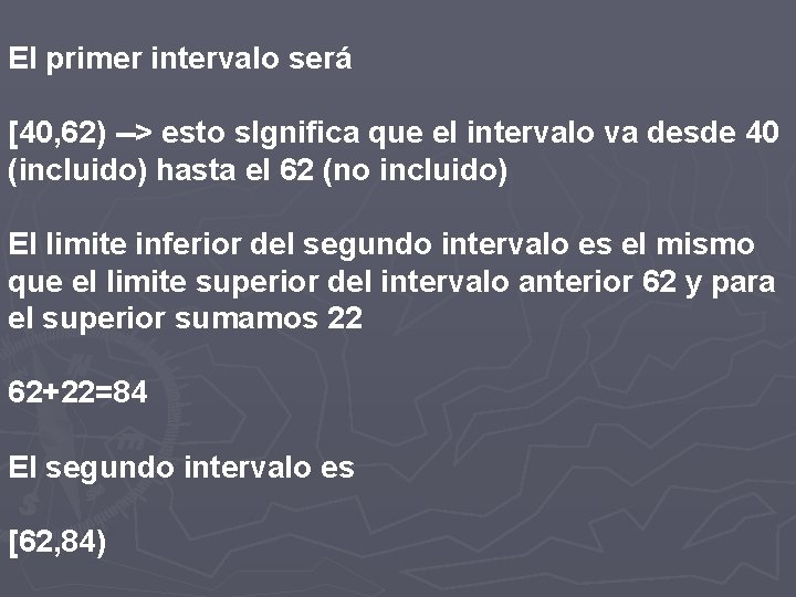 El primer intervalo será [40, 62) --> esto s. Ignifica que el intervalo va