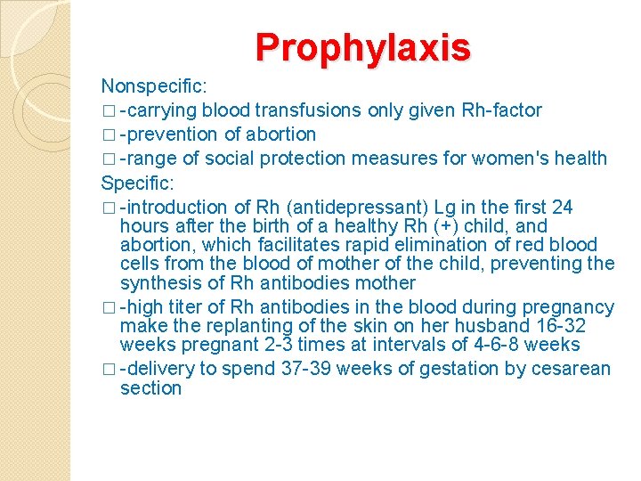 Prophylaxis Nonspecific: � -carrying blood transfusions only given Rh-factor � -prevention of abortion �