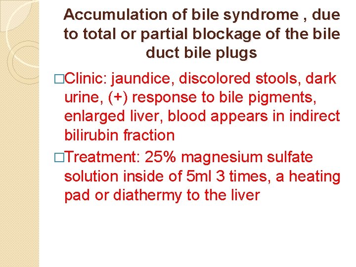 Accumulation of bile syndrome , due to total or partial blockage of the bile